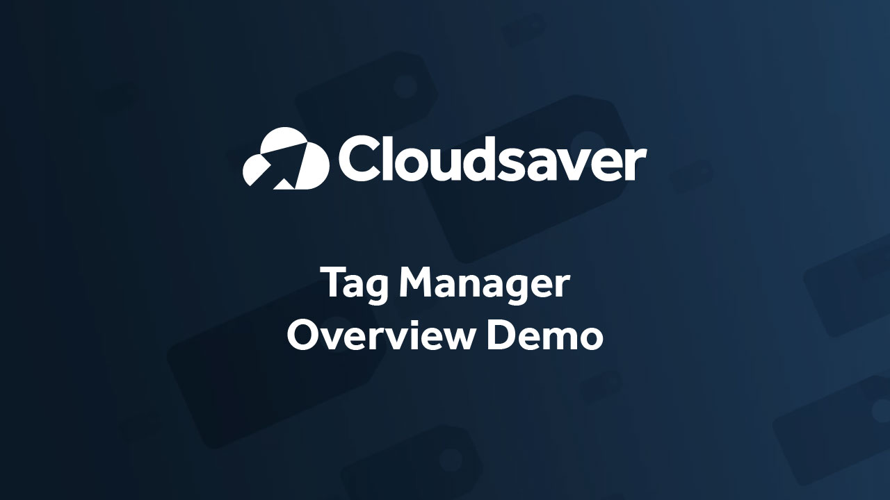 CloudSaver Tag Manager – 9 Minute Overview Demo